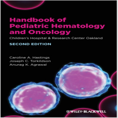 Handbook of Pediatric Hematology and Oncology - Caroline Hastings , 2E Handbook of Pediatric Hematology and Oncology - Caroline Hastings , 2E