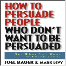 How To Persuade People Who Don t Want To Be Persuaded Get What You Wanr Every Time - Joel Bauer How To Persuade People Who Don t Want To Be Persuaded Get What You Wanr Every Time - Joel Bauer