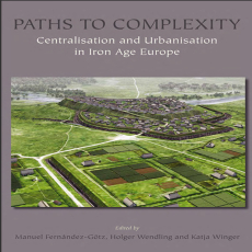 Manuel Fernández-Götz, Holger Wendling, Katja Winger - Paths to Complexity - Centralisation and Urbanisation in Iron Age Europe [Retail]